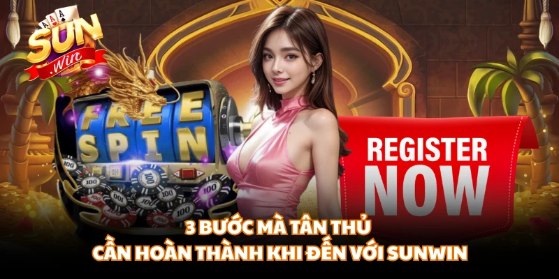 3 bước mà tân thủ cần hoàn thành khi đến với SUNWIN