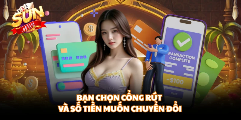 Bạn chọn cổng rút và số tiền muốn chuyển đổi