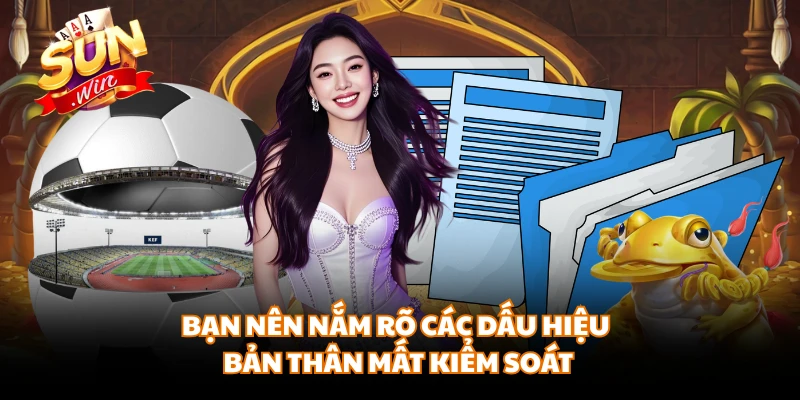 Bạn nên nắm rõ các dấu hiệu bản thân mất kiểm soát