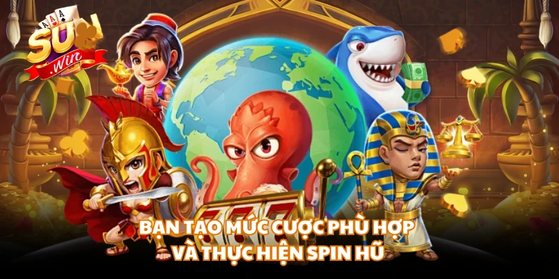Bạn tạo mức cược phù hợp và thực hiện spin hũ