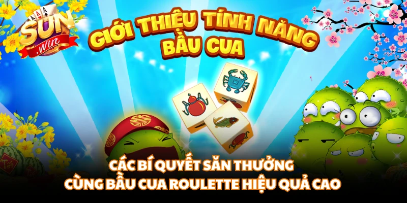Các bí quyết săn thưởng cùng Bầu Cua Roulette hiệu quả cao 