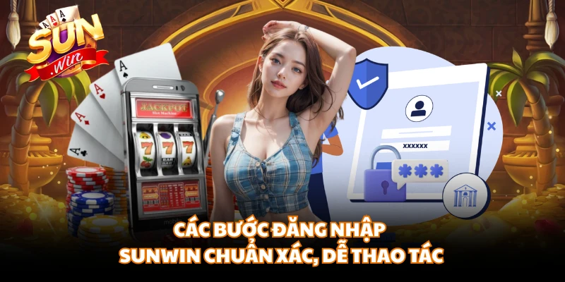 Các bước đăng nhập SUNWIN chuẩn xác, dễ thao tác 
