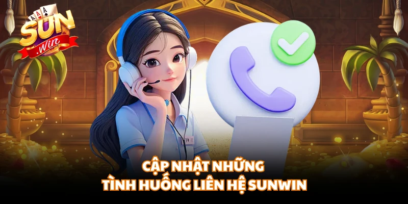 Cập nhật những tình huống liên hệ SUNWIN