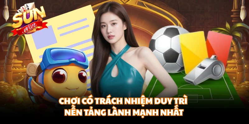 Chơi có trách nhiệm duy trì nền tảng lành mạnh nhất