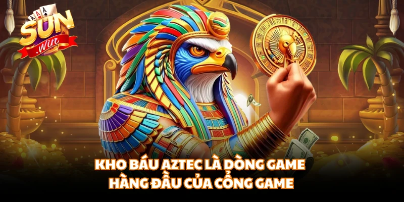 Kho báu Aztec là dòng game hàng đầu của cổng game
