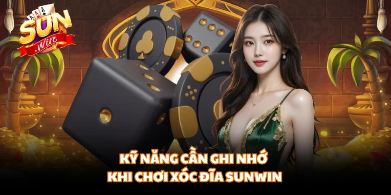 Kỹ năng cần ghi nhớ khi chơi xóc đĩa SUNWIN