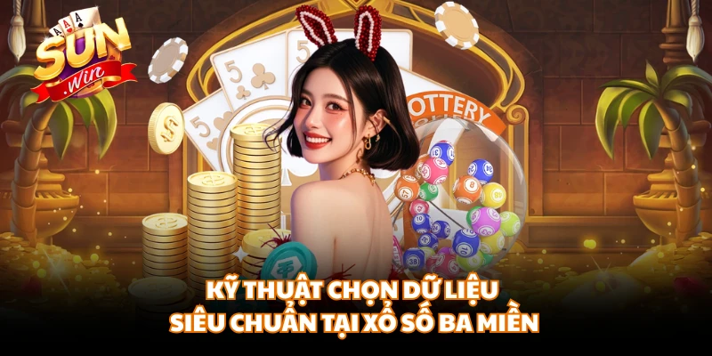 Kỹ thuật chọn dữ liệu siêu chuẩn tại xổ số ba miền