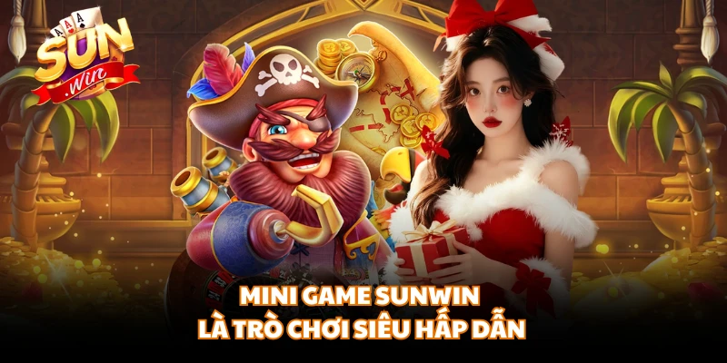 Mini game SUNWIN là trò chơi siêu hấp dẫn