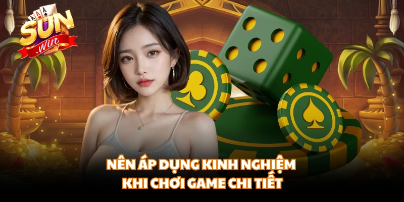 Nên áp dụng kinh nghiệm khi chơi game chi tiết