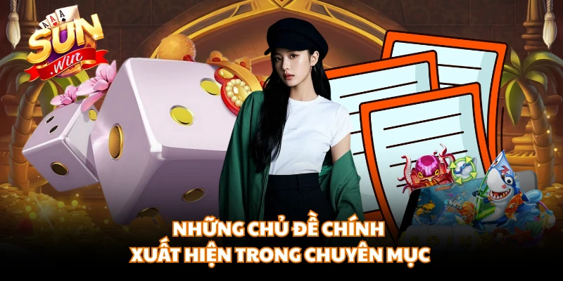 Những chủ đề chính xuất hiện trong chuyên mục