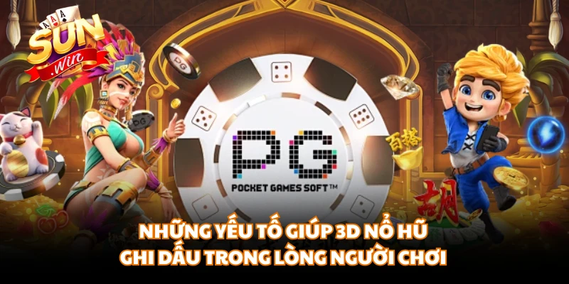 Những yếu tố giúp 3D nổ hũ ghi dấu trong lòng người chơi 