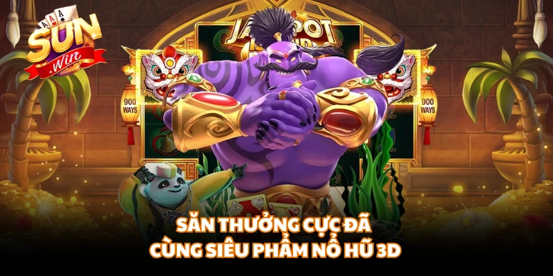 Săn thưởng cực đã cùng siêu phẩm nổ hũ 3D 