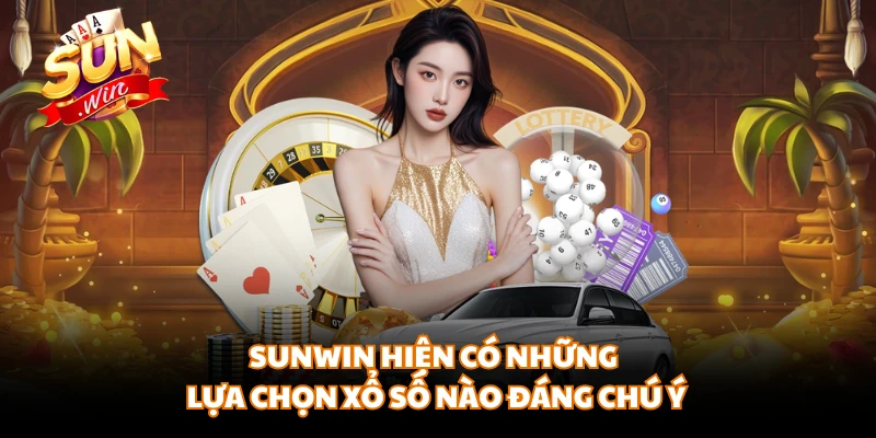 Sunwin hiện có những lựa chọn xổ số nào đáng chú ý
