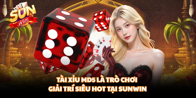 Tài Xỉu MD5 là trò chơi giải trí siêu hot tại SUNWIN