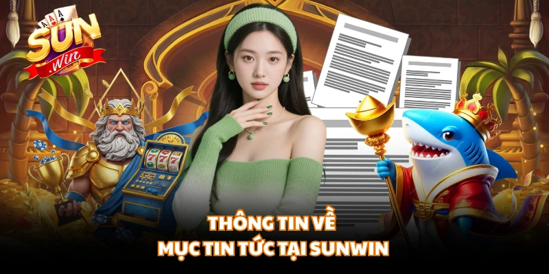 Thông tin về mục tin tức tại SUNWIN 