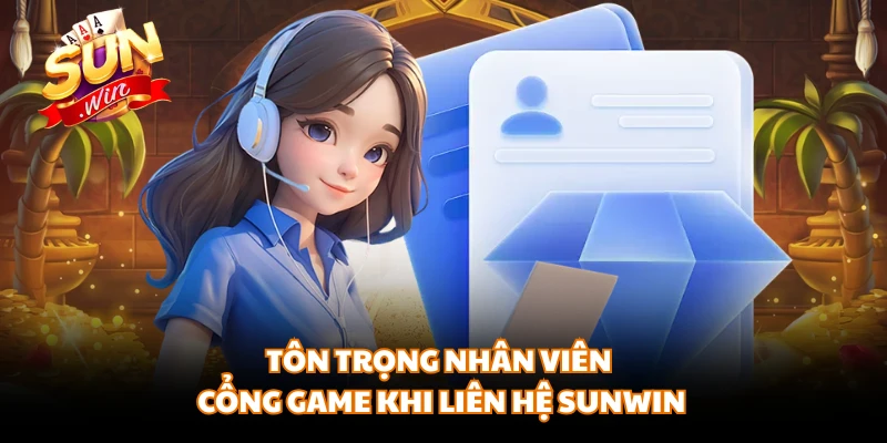 Tôn trọng nhân viên cổng game khi liên hệ SUNWIN
