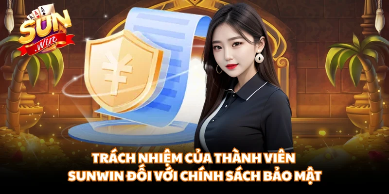 Trách nhiệm của thành viên SUNWIN đối với chính sách bảo mật 